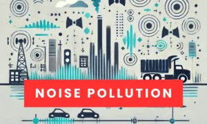 Understanding Noise Pollution Effects and Solutions